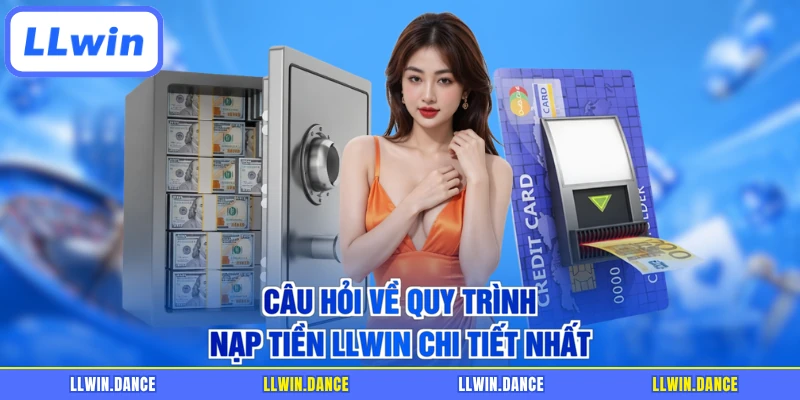 Câu hỏi về quy trình nạp tiền LLWIN chi tiết nhất
