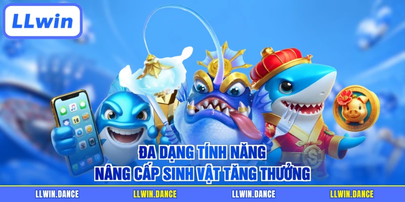 Đa dạng tính năng nâng cấp sinh vật tăng thưởng