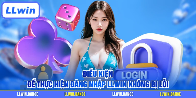 Điều kiện để thực hiện đăng nhập LLWIN không bị lỗi