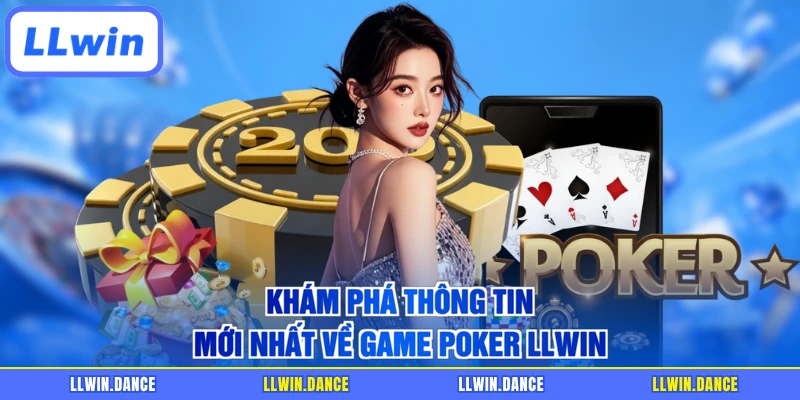 Khám phá thông tin mới nhất về game Poker LLWIN