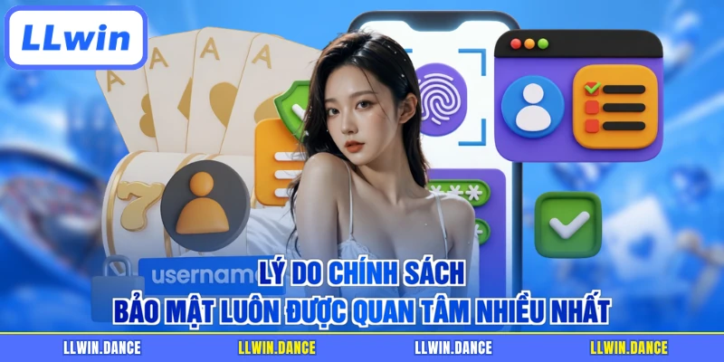 Lý do chính sách bảo mật luôn được quan tâm nhiều nhất