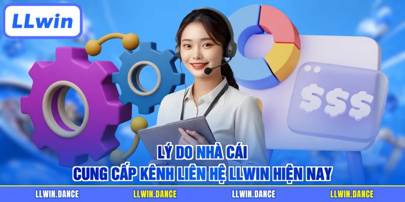 Lý do nhà cái cung cấp kênh liên hệ LLWIN hiện nay