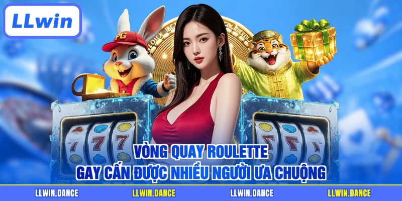 Vòng quay Roulette gay cấn được nhiều người ưa chuộng